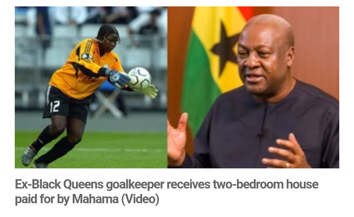 Video: Mahama pays for a two-bedroom house for an ex-Black Queens goalie.
